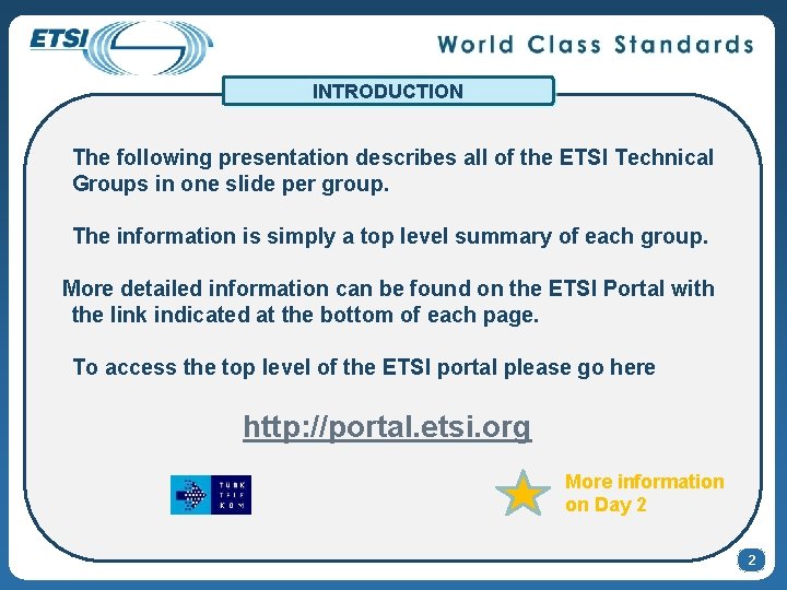 INTRODUCTION The following presentation describes all of the ETSI Technical Groups in one slide