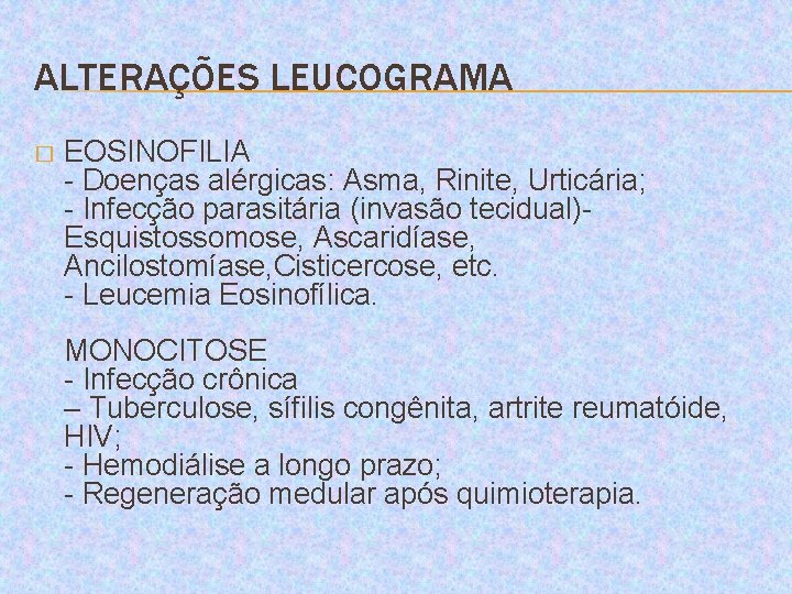 ALTERAÇÕES LEUCOGRAMA � EOSINOFILIA - Doenças alérgicas: Asma, Rinite, Urticária; - Infecção parasitária (invasão