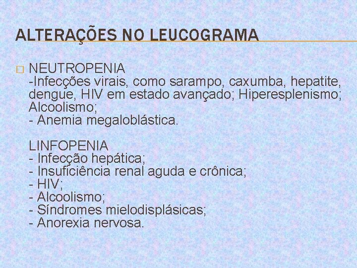 ALTERAÇÕES NO LEUCOGRAMA � NEUTROPENIA -Infecções virais, como sarampo, caxumba, hepatite, dengue, HIV em