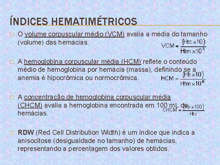 ÍNDICES HEMATIMÉTRICOS � O volume corpuscular médio (VCM) avalia a média do tamanho (volume)