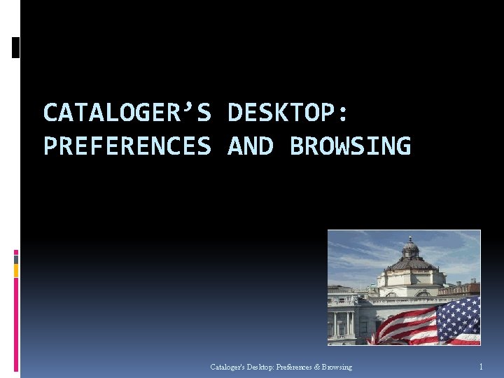 CATALOGER’S DESKTOP: PREFERENCES AND BROWSING Cataloger's Desktop: Preferences & Browsing 1 