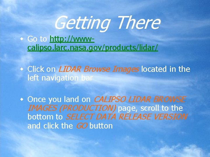 Getting There w Go to http: //wwwcalipso. larc. nasa. gov/products/lidar/ w Click on LIDAR