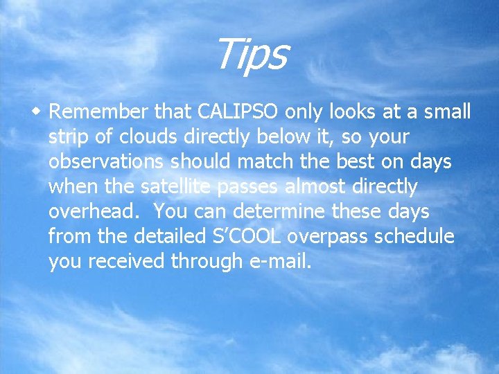 Tips w Remember that CALIPSO only looks at a small strip of clouds directly