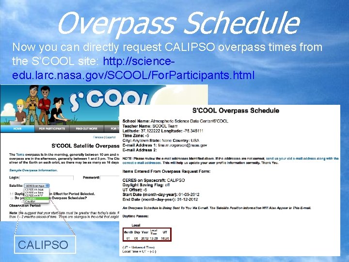 Overpass Schedule Now you can directly request CALIPSO overpass times from the S’COOL site: