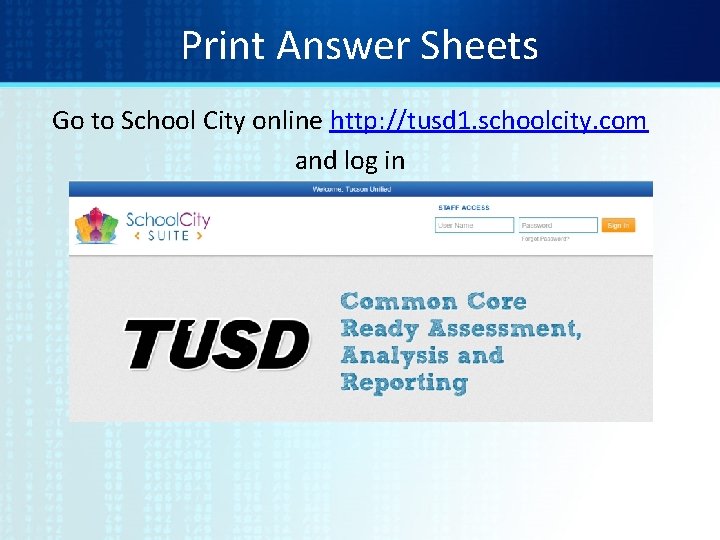 Print Answer Sheets Go to School City online http: //tusd 1. schoolcity. com and