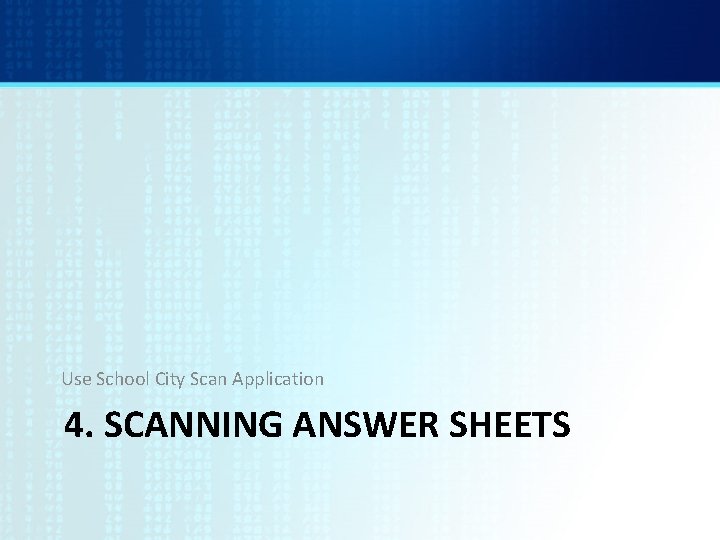 Use School City Scan Application 4. SCANNING ANSWER SHEETS 