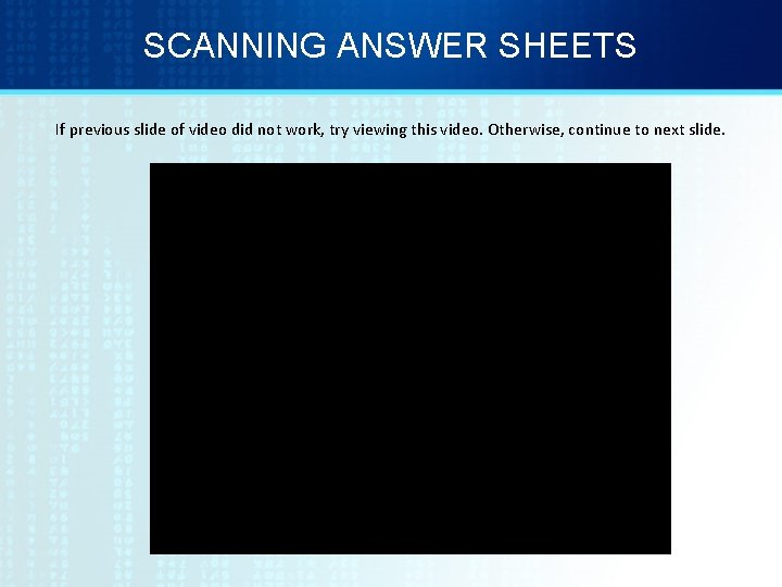 SCANNING ANSWER SHEETS If previous slide of video did not work, try viewing this