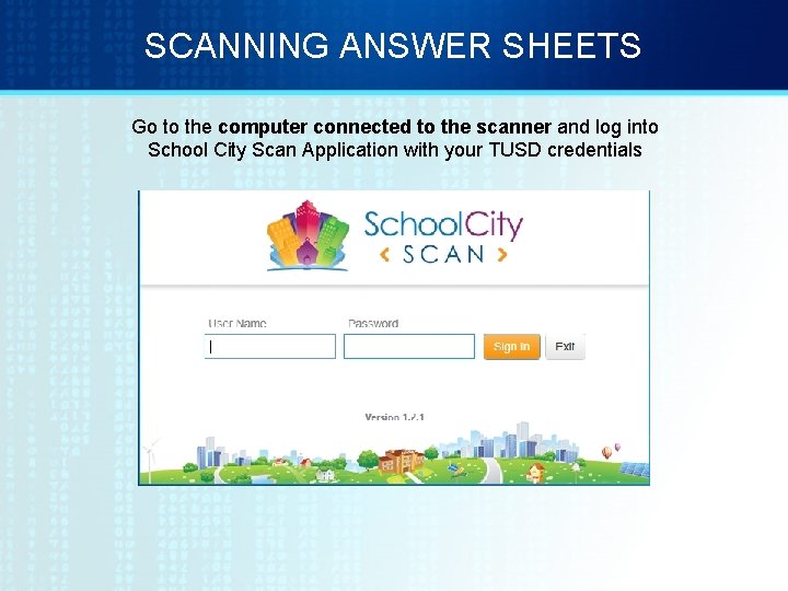 SCANNING ANSWER SHEETS Go to the computer connected to the scanner and log into