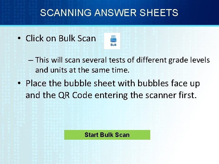 SCANNING ANSWER SHEETS • Click on Bulk Scan – This will scan several tests