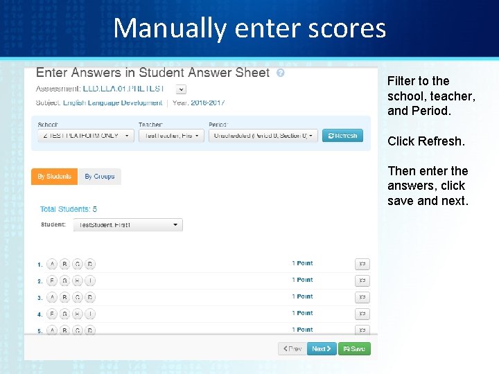 Manually enter scores Filter to the school, teacher, and Period. Click Refresh. Then enter