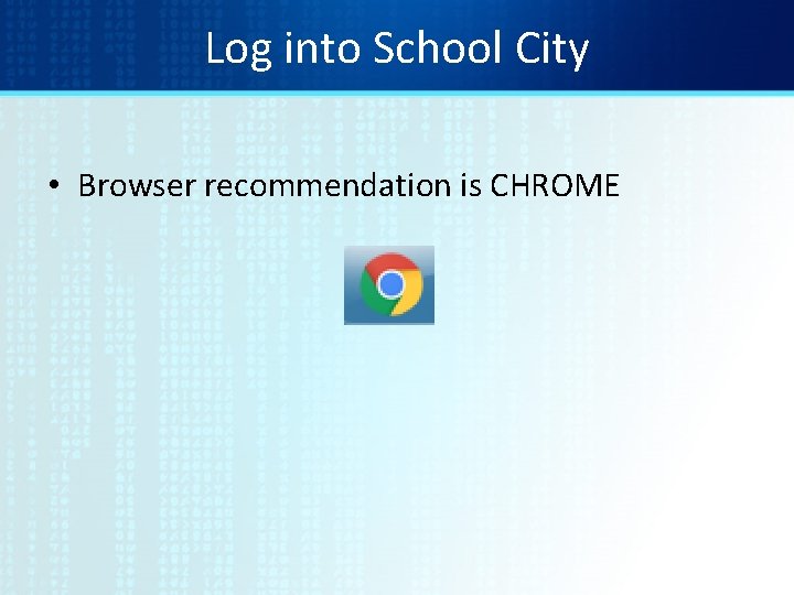 Log into School City • Browser recommendation is CHROME 