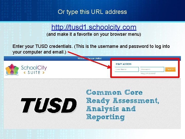 Or type this URL address http: //tusd 1. schoolcity. com (and make it a