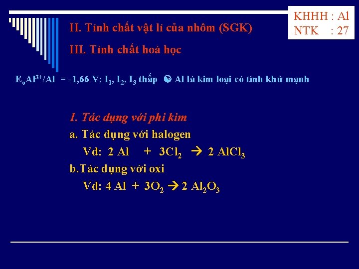 II. Tính chất vật lí của nhôm (SGK) KHHH : Al NTK : 27