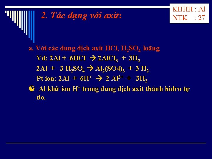 2. Tác dụng với axit: KHHH : Al NTK : 27 a. Với các