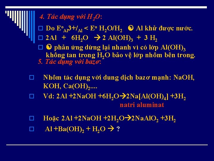 4. Tác dụng với H 2 O: o Do Eo. Al 3+/Al < Eo