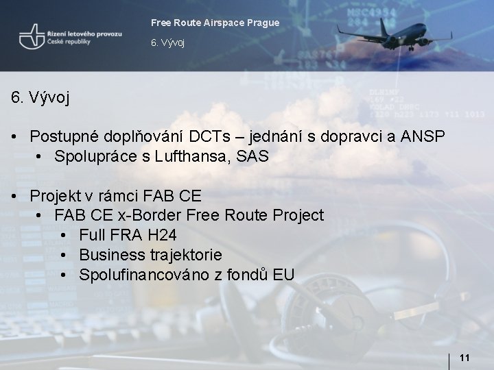 Free Route Airspace Prague 6. Vývoj • Postupné doplňování DCTs – jednání s dopravci Free Route Airspace Prague 6. Vývoj • Postupné doplňování DCTs – jednání s dopravci
