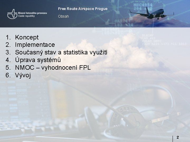 Free Route Airspace Prague Obsah 1. 2. 3. 4. 5. 6. Koncept Implementace Současný