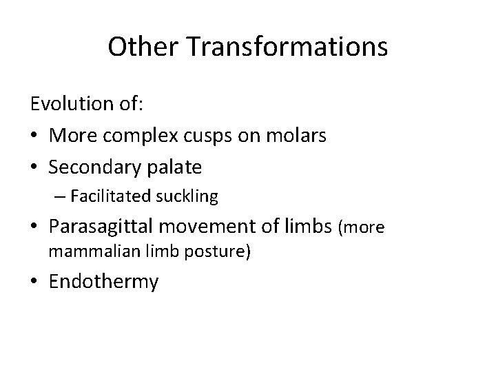 Other Transformations Evolution of: • More complex cusps on molars • Secondary palate –