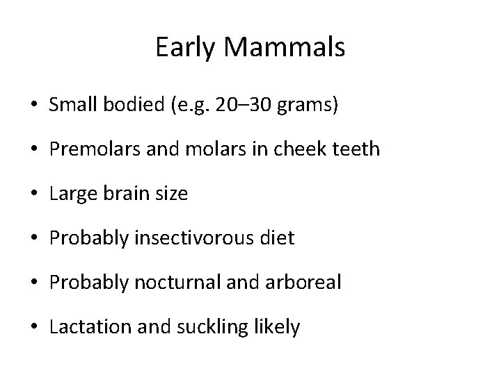 Early Mammals • Small bodied (e. g. 20– 30 grams) • Premolars and molars