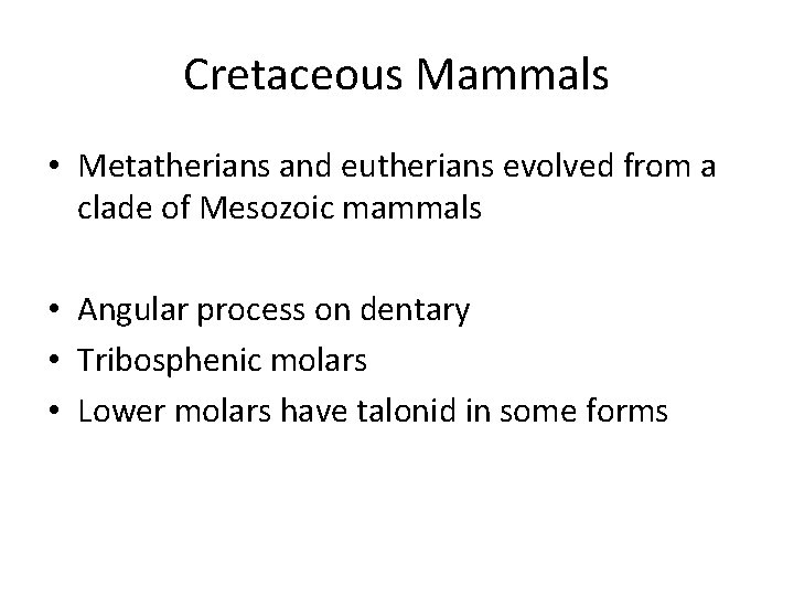 Cretaceous Mammals • Metatherians and eutherians evolved from a clade of Mesozoic mammals •