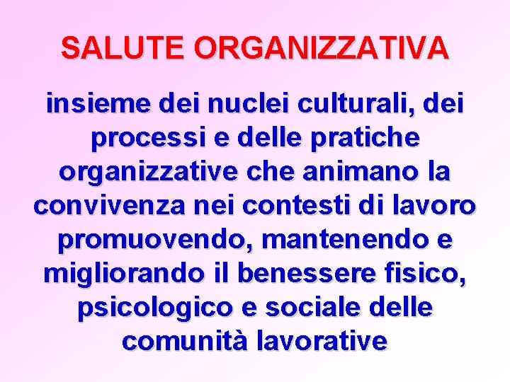 SALUTE ORGANIZZATIVA insieme dei nuclei culturali, dei processi e delle pratiche organizzative che animano