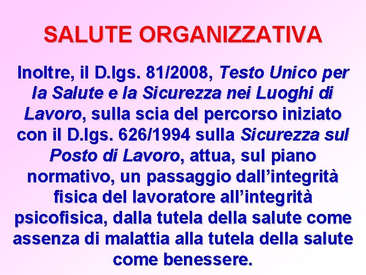 SALUTE ORGANIZZATIVA Inoltre, il D. lgs. 81/2008, Testo Unico per la Salute e la