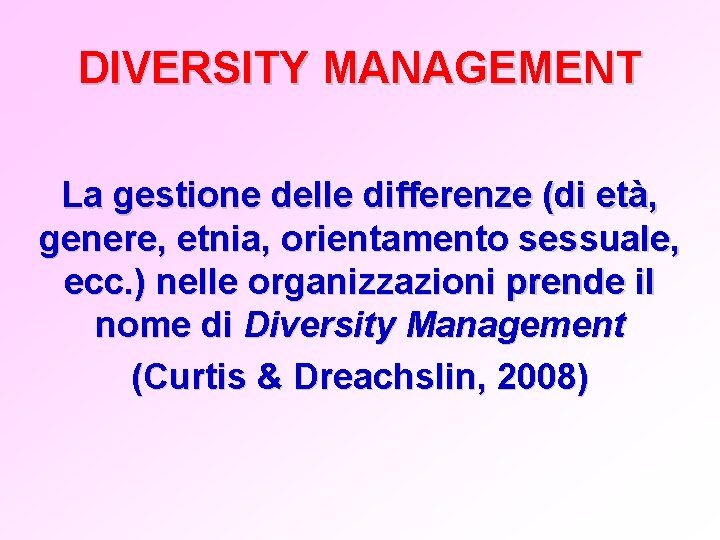 DIVERSITY MANAGEMENT La gestione delle differenze (di età, genere, etnia, orientamento sessuale, ecc. )
