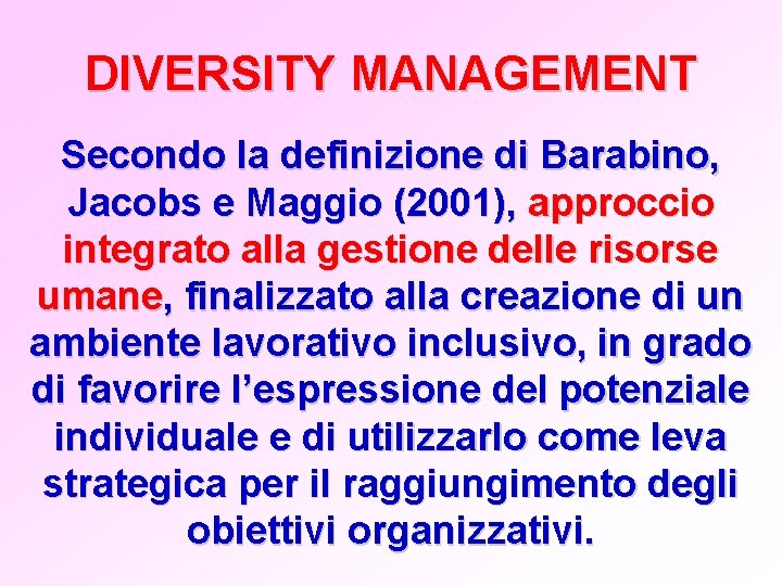 DIVERSITY MANAGEMENT Secondo la definizione di Barabino, Jacobs e Maggio (2001), approccio integrato alla