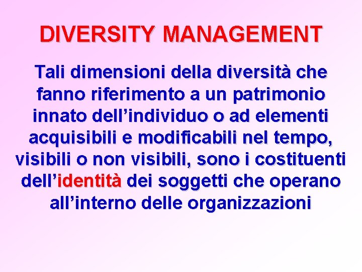 DIVERSITY MANAGEMENT Tali dimensioni della diversità che fanno riferimento a un patrimonio innato dell’individuo