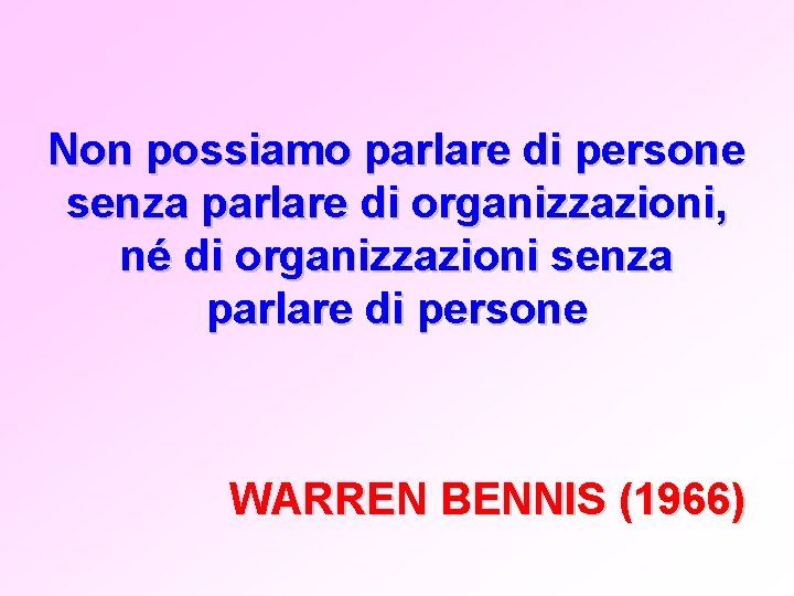 Non possiamo parlare di persone senza parlare di organizzazioni, né di organizzazioni senza parlare