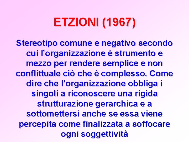 ETZIONI (1967) Stereotipo comune e negativo secondo cui l’organizzazione è strumento e mezzo per