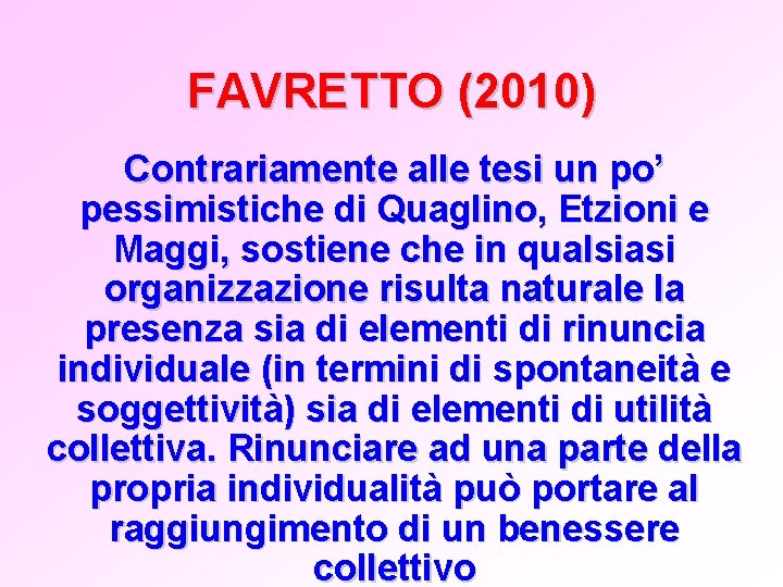 FAVRETTO (2010) Contrariamente alle tesi un po’ pessimistiche di Quaglino, Etzioni e Maggi, sostiene