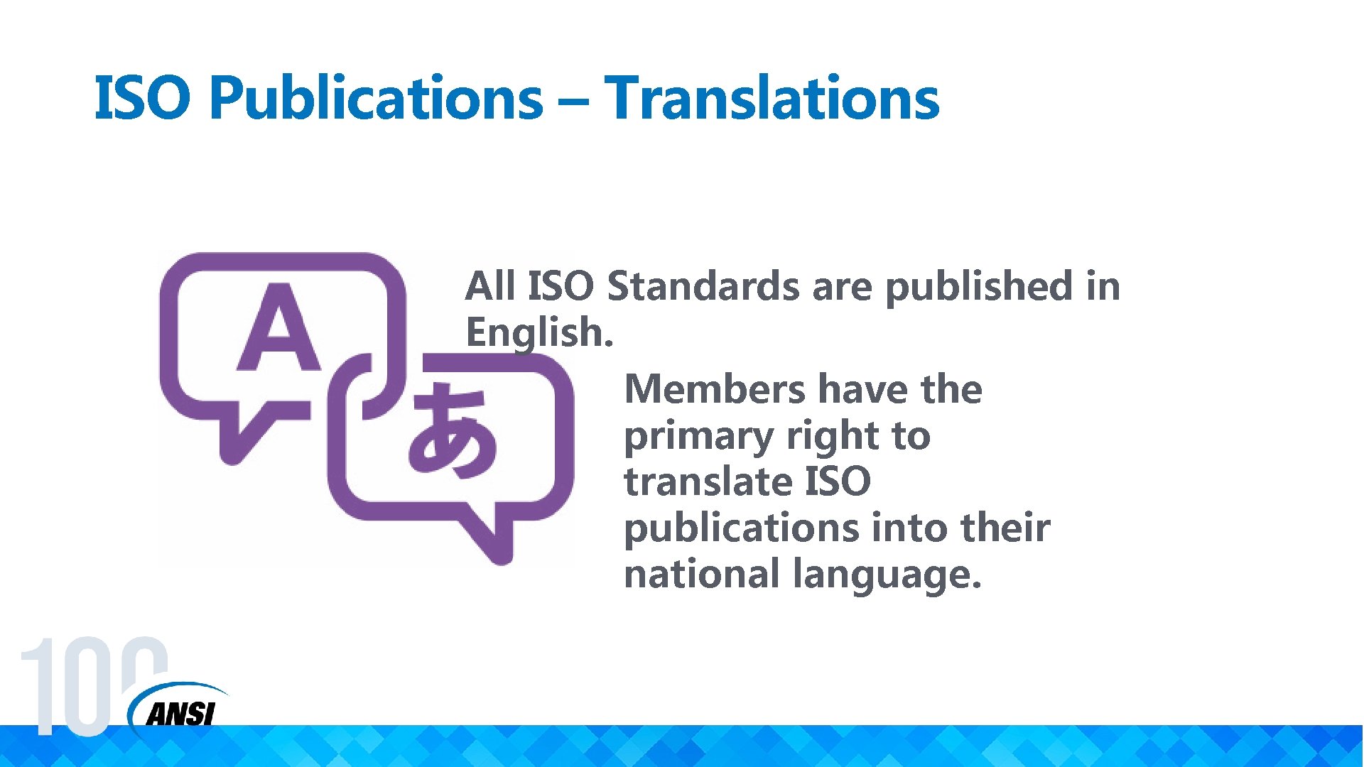 ISO Publications – Translations All ISO Standards are published in English. Members have the
