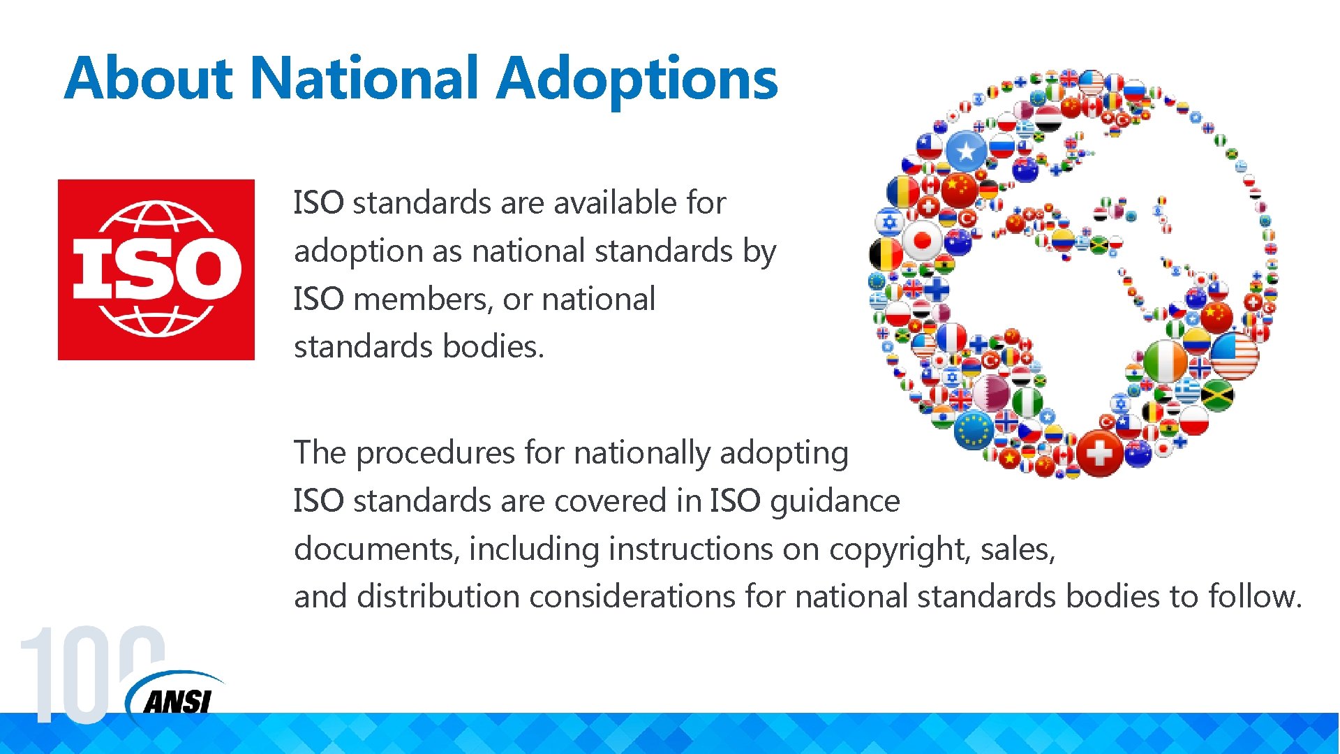 About National Adoptions ISO standards are available for adoption as national standards by ISO