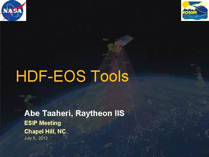 HDF-EOS Tools Abe Taaheri, Raytheon IIS ESIP Meeting Chapel Hill, NC July 9, 2013