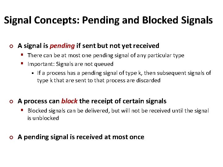 Carnegie Mellon Signal Concepts: Pending and Blocked Signals ¢ A signal is pending if