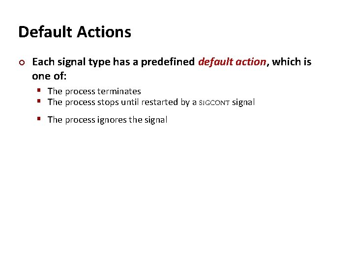 Carnegie Mellon Default Actions ¢ Each signal type has a predefined default action, which