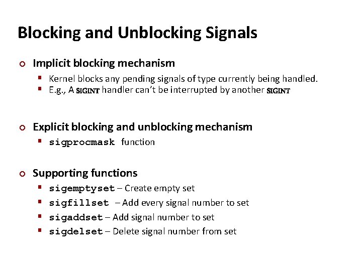 Carnegie Mellon Blocking and Unblocking Signals ¢ Implicit blocking mechanism § Kernel blocks any