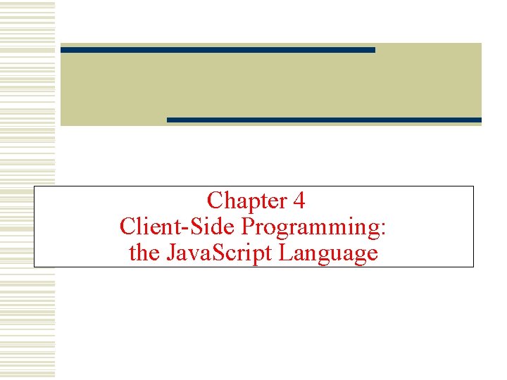 Chapter 4 Client-Side Programming: the Java. Script Language 
