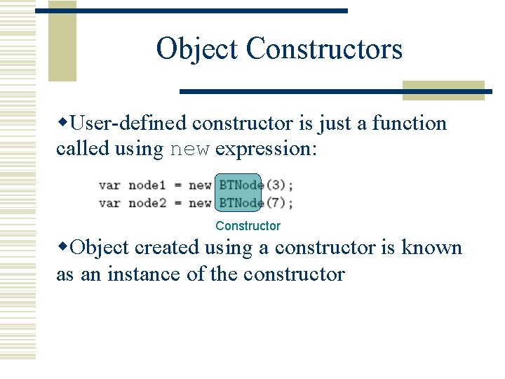 Object Constructors w. User-defined constructor is just a function called using new expression: Constructor