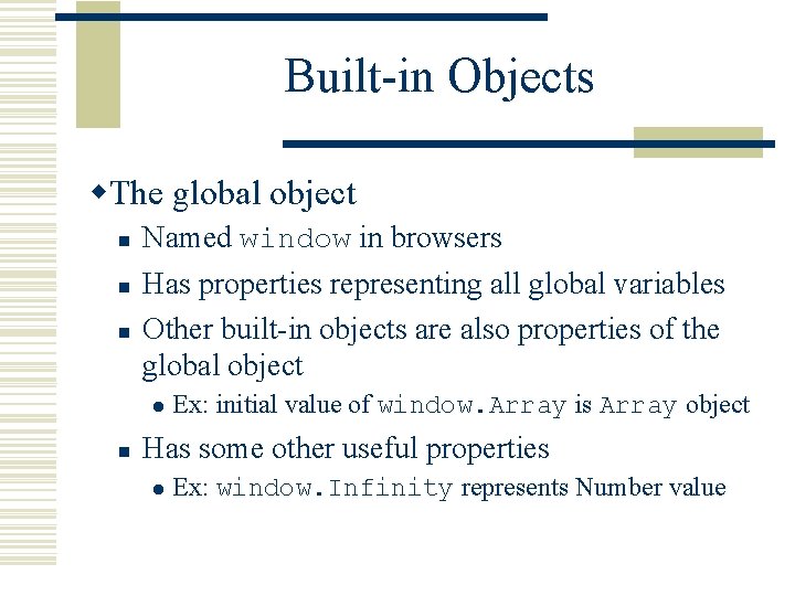 Built-in Objects w. The global object n n n Named window in browsers Has