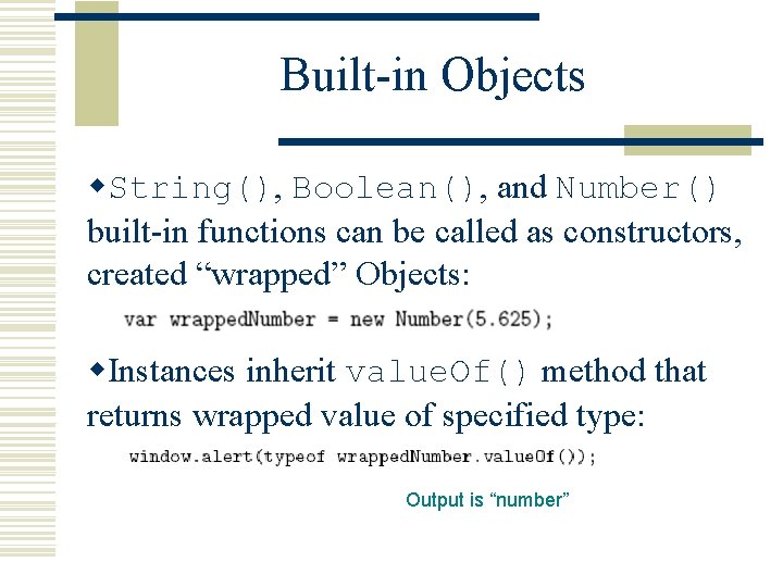 Built-in Objects w. String(), Boolean(), and Number() built-in functions can be called as constructors,