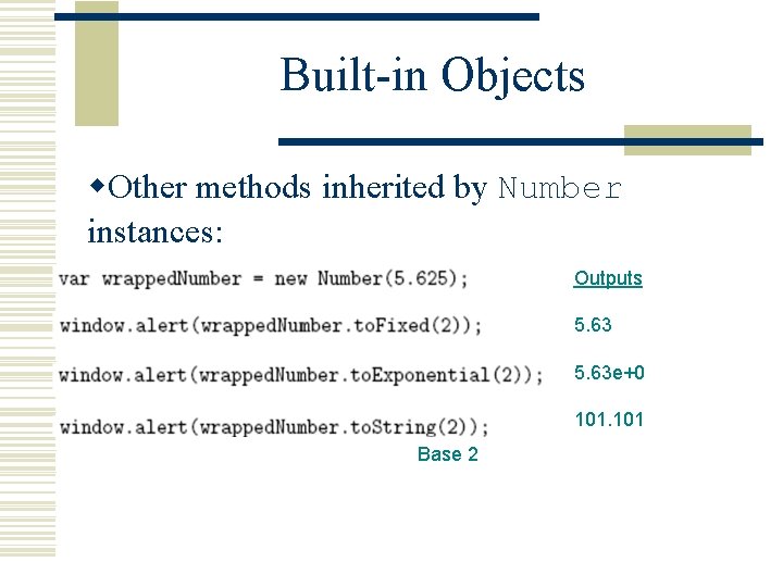 Built-in Objects w. Other methods inherited by Number instances: Outputs 5. 63 e+0 101