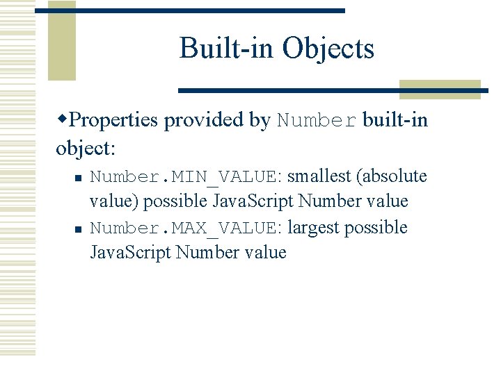 Built-in Objects w. Properties provided by Number built-in object: n n Number. MIN_VALUE: smallest