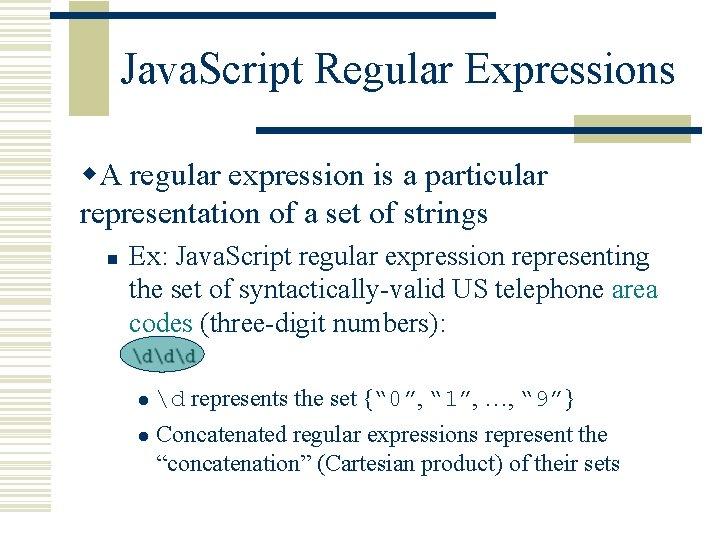 Java. Script Regular Expressions w. A regular expression is a particular representation of a
