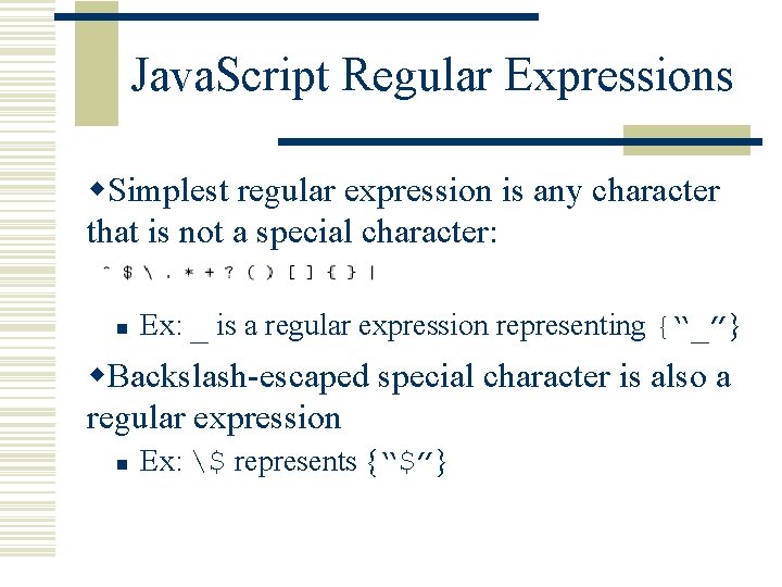 Java. Script Regular Expressions w. Simplest regular expression is any character that is not