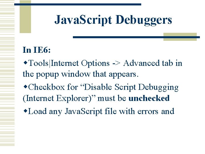 Java. Script Debuggers In IE 6: w. Tools|Internet Options -> Advanced tab in the