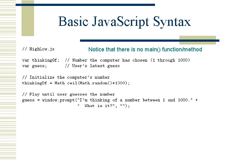 Basic Java. Script Syntax Notice that there is no main() function/method 