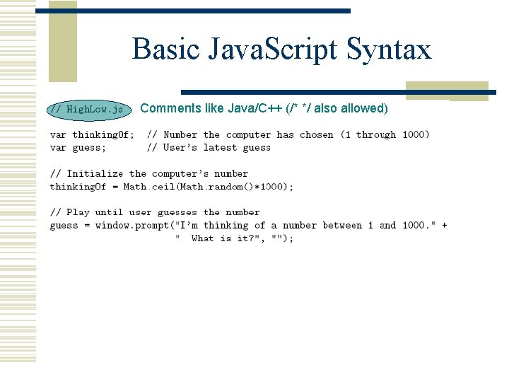 Basic Java. Script Syntax Comments like Java/C++ (/* */ also allowed) 