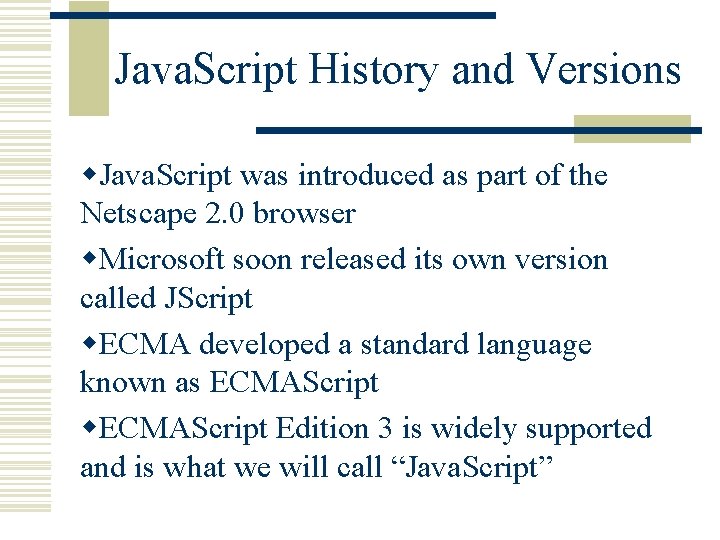Java. Script History and Versions w. Java. Script was introduced as part of the